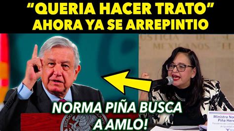 ¡ahora Se Arrepintio ¡norma PiÑa Quiere Hacer Tratos Busca A Amlo