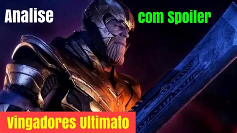 Vingadores Ultimato An Lise Completa Do Filme Spoilers Youtube