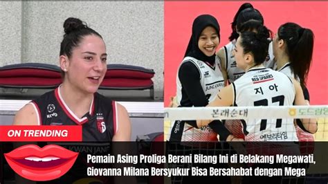 Pemain Asing Proliga Berani Bilang Ini Di Belakang Megawati Giovanna