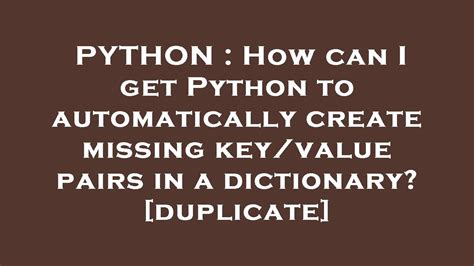 Python How Can I Get Python To Automatically Create Missing Key Value Pairs In A Dictionary