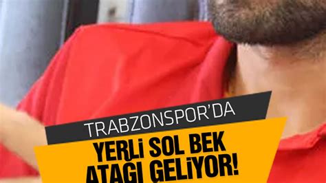 Trabzonspor Dan Yerli Sol Bek Ata Geliyor Trabzon Haber Sayfasi