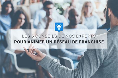 Les 5 conseils de nos experts pour animer un réseau de franchise Cerca