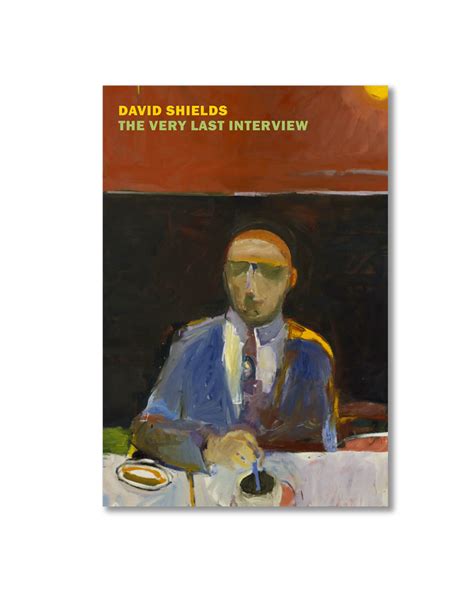 The Blurred Man: On David Shields' "The Very Last Interview" — Cleveland Review of Books