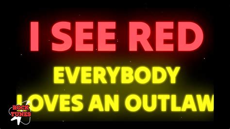 Everybody Loves An Outlaw I See Red Lyrics Youtube