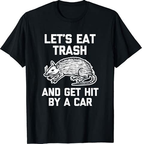 Lets Eat Trash And Get Hit By A Car T Shirt Funny Possum Cool T Shirt Clothing