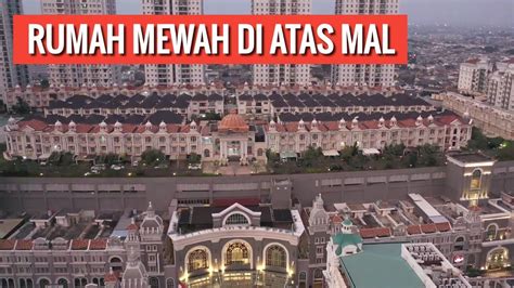 Waw Rumah Mewah Diatas Mall Jakarta Mal Of Indonesia MOI Kelapa