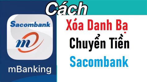 Xóa danh bạ chuyển tiền Sacombank trên ứng dụng mBanking YouTube