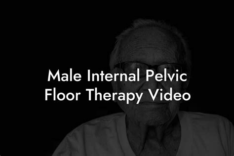 Male Internal Pelvic Floor Therapy Video Glutes Core Pelvic Floor