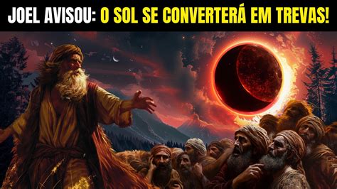 O Profeta Joel Avisou O Sol Se Converter Em Trevas E A Lua Em Sangue