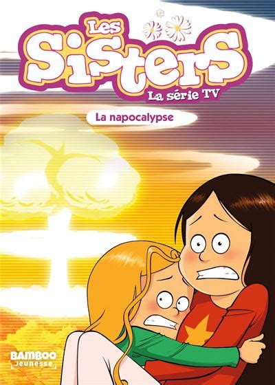 Les Sisters La Série Tv Poche Tome 67 Napocalypse Dernier Livre