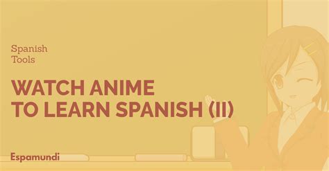 Best Free Anime To Learn Spanish Ii Espamundi