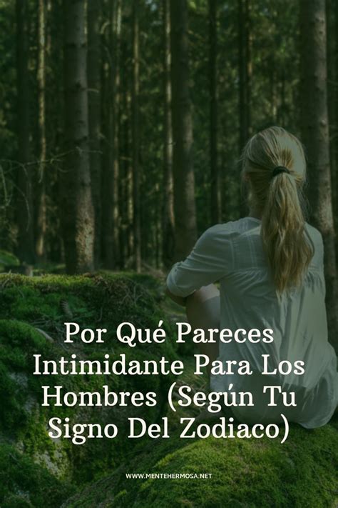 Por Qué Pareces Intimidante Para Los Hombres Según Tu Signo Del