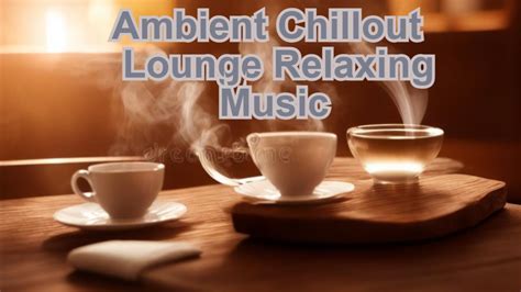 Ambient Chillout Lounge Relaxing Music Calm Relaxing Background