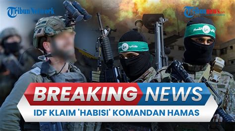 Breaking News Israel Klaim Komandan Tertinggi Hamas Telah Dihabisi