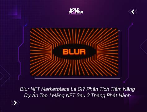 Blur Nft Marketplace Là Gì Phân Tích Tiềm Năng Dự Án Top 1 Mảng Nft Sau 3 Tháng Phát Hành