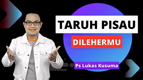 Taruhlah Pisau Dilehermu Ps Lukas Kusuma Mezbahmujizat Youtube