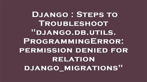 Django Steps To Troubleshoot Djangodbutilsprogrammingerror Permission Denied For Relation