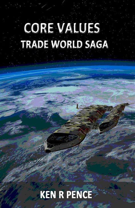 Core Values Trade World Saga Book 4 Ebook Pence Ken Pence Ken