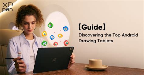 Discovering the Top Android Drawing Tablet : A Guide | XPPen