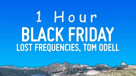 Lost Frequencies Tom Odell Black Friday Lyrics Hour Youtube