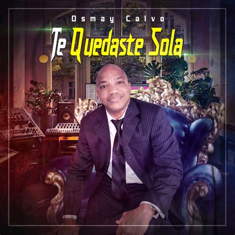 te quedaste sola single  osmay calvo spotify