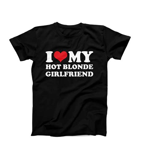 I Love My Hot Blonde Girlfriend Shirt I Love My Girlfriend Etsy Canada