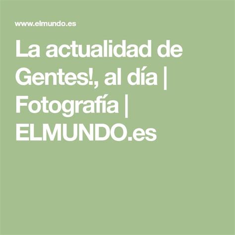 La actualidad de Gentes al día Fotografía ELMUNDO es