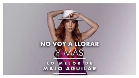 Lo Mejor De Majo Aguilar Youtube