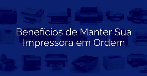 Benefícios de Manter Sua Impressora em Ordem LW Informática