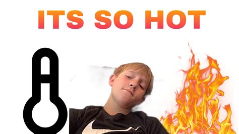 It Is So Hot Today YouTube
