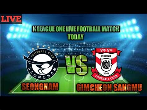 Seongnam Vs Gimcheon Sangmu Live Football Score Match En Youtube