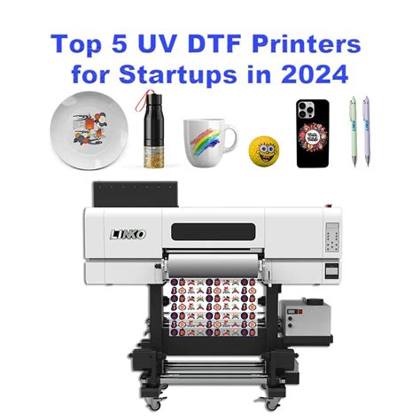 Top 5 UV DTF Printers For Startups In 2024 LINKO DTF Printer