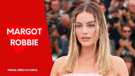 Os 10 Melhores Filmes Da Margot Robbie A Atriz Que Interpreta Barbie