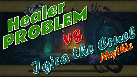 Healer Problem Vs Igira The Cruel Mythic Resto Druid Pov Youtube