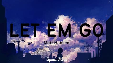 Let Em Go Matt Hansen Lyrics Youtube