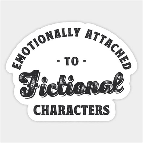 Emotionally Attached To Fictional Characters Book Lover Gift