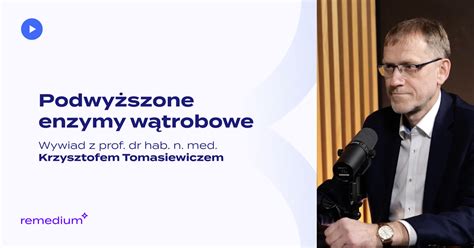 Podwy Szone Enzymy W Trobowe Wywiad Z Prof Dr Hab N Med