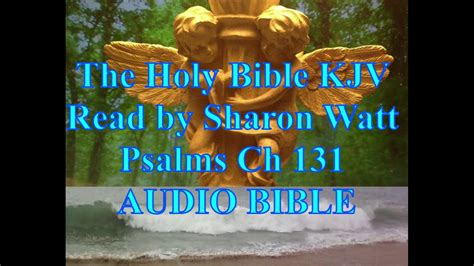 The Holy Bible Kjv Book Of Psalms Chapter 131 Read By Sharon Watt Audio Bible Female Voice