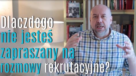 Dlaczego Nie Jestem Zapraszany Na Rozmowy Rekrutacyjne Rozmowa