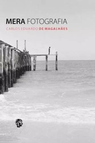 Mera Fotografia De De Magalhães Editora Grua Livros Capa Mole Em