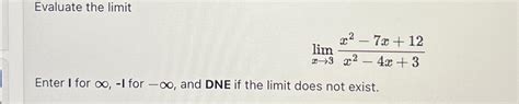 Solved Evaluate The Limitlimx→3x2 7x12x2 4x3enter I For