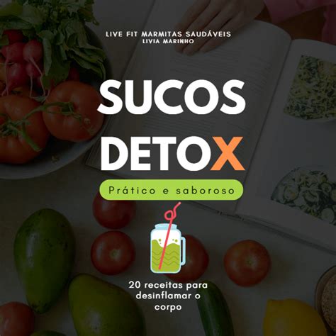 Suco Detox Pratico E Saboroso 20 Receitas Para Desinflamar Seu Corpo Livia Marinho Ferreira