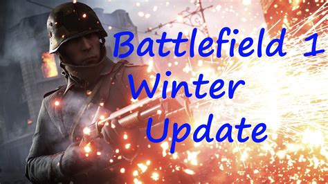 Battlefield 1 Winter Patch February 2017 Information Youtube