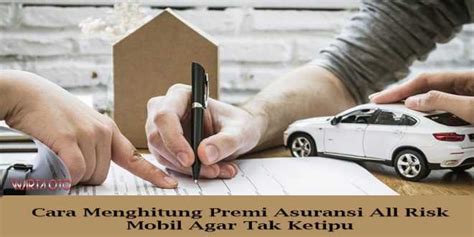 Cara Menghitung Premi Asuransi All Risk Mobil Agar Tak Ketipu Warta Oto