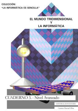 Libro El Mundo Tridimensional Y La Informatica Cuaderno 1 Nivel Avanz