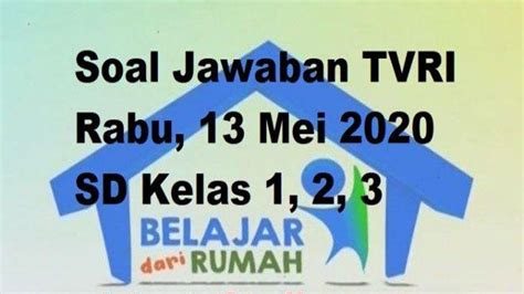 Soal Dan Jawaban Lengkap TVRI Rabu 13 Mei 2020 Kelas 1 3 SD Sahabat