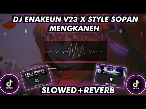 DJ ENAKEUN V23 X STYLE SOPAN MENGKANEH SLOWED REVERB By AGIL FERI