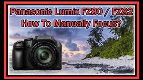 Panasonic Lumix FZ80 FZ82 How To Manually Focus YouTube