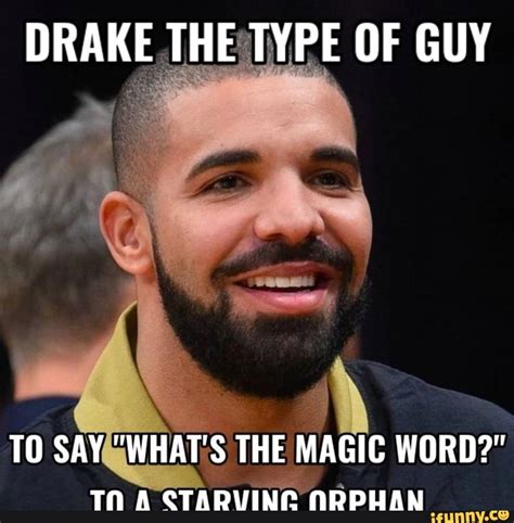 Drake The Type Of Dude Meme