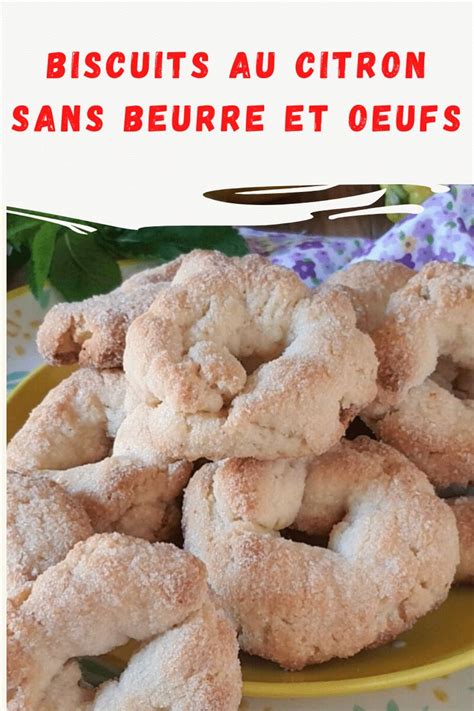 Parfumés et un vrai délice ces biscuits au citron sans beurre et oeufs